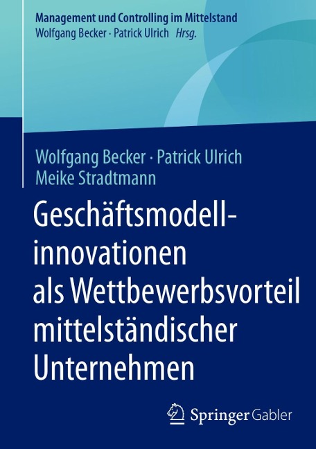 Geschäftsmodellinnovationen als Wettbewerbsvorteil mittelständischer Unternehmen - Wolfgang Becker, Patrick Ulrich, Meike Stradtmann
