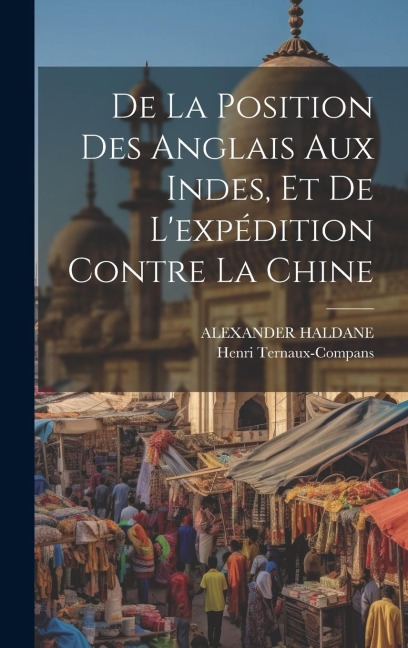 De La Position Des Anglais Aux Indes, Et De L'expédition Contre La Chine - Henri Ternaux-Compans, Alexander Haldane