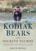 Cover-Bild zum Titel 'Kodiak Bears and Sockeye Salmon: A Wildlife Biologist Comes of Age 1957-1961' von 'John Mcnair'