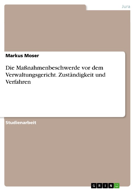 Die Maßnahmenbeschwerde vor dem Verwaltungsgericht. Zuständigkeit und Verfahren - Markus Moser