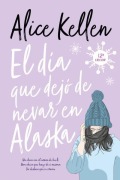 Cover-Bild zum Titel 'Dia Que Dejo de Nevar En Alaska, El -V3' von 'Alice Kellen'