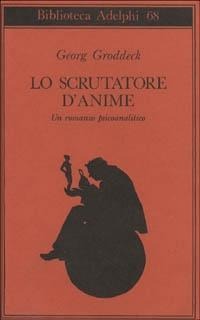 Lo scrutatore d'anime. Un romanzo psicoanalitico - Georg Groddeck