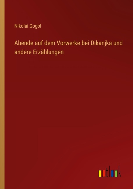 Abende auf dem Vorwerke bei Dikanjka und andere Erzählungen - Nikolai Gogol