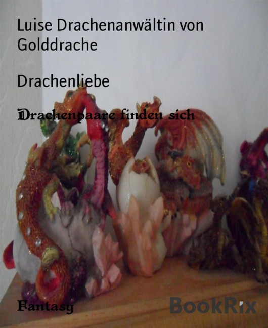 Drachenliebe - Luise Drachenanwältin von Golddrache