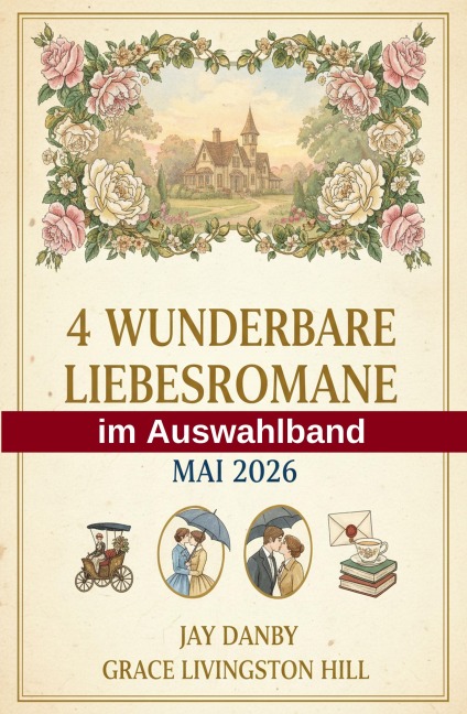 4 Wunderbare Liebesromane im Auswahlband Mai 2026 - Jay Danby, Grace Livingston Hill