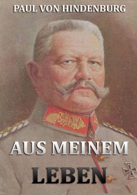 Aus meinem Leben - Paul Von Hindenburg