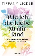 Cover-Bild zum Titel 'Wie ich die Liebe zu mir fand' von 'Tiffany Licker'