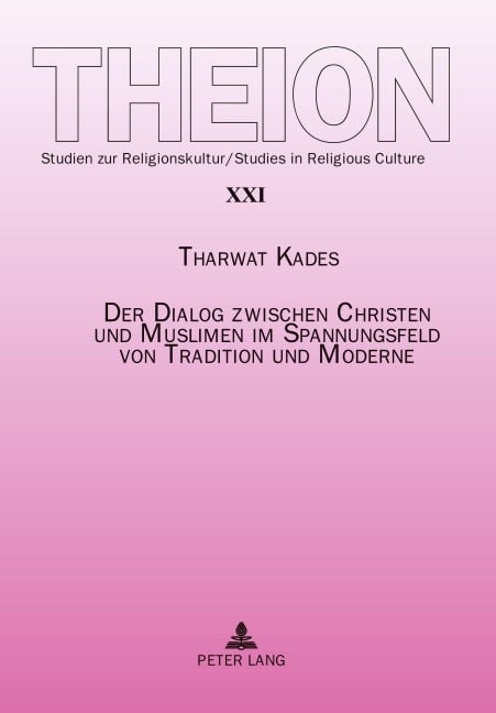 Der Dialog zwischen Christen und Muslimen im Spannungsfeld von Tradition und Moderne - Tharwat Kades