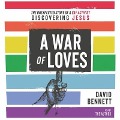 War of Loves: The Unexpected Story of a Gay Activist Discovering Jesus - David Bennett