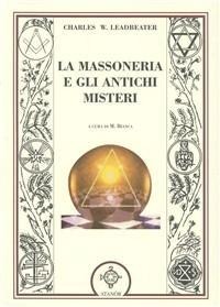 La massoneria e gli antichi misteri - Charles W. Leadbeater