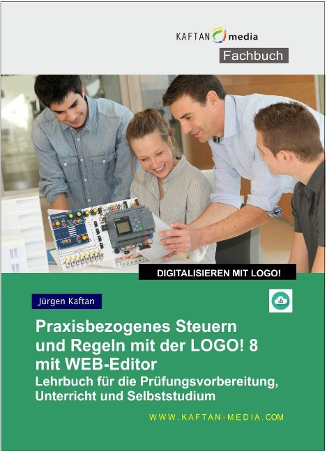 Praxisgerechtes Steuern und Regeln mit der LOGO!8 - Jürgen Kaftan
