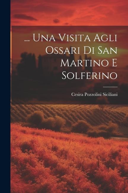 ... Una Visita Agli Ossari Di San Martino E Solferino - Cesira Pozzolini Siciliani
