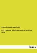 J. P. Proudhon: Sein Leben und seine positiven Ideen - Gustav Heinrich Gans Putlitz