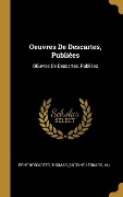 Cover-Bild zum Titel 'Oeuvres De Descartes, Publiées: OEuvres De Descartes, Publiées' von 'René Descartes, Thomas'