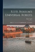 Cover-Bild zum Titel 'R.U.R. Rossum's universal robots; kolektivní drama v vstupní komedii a tech aktech' von 'Karel Capek'