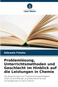Cover-Bild zum Titel 'Problemlösung, Unterrichtsmethoden und Geschlecht im Hinblick auf die Leistungen in Chemie' von 'Adewale Fatoke'