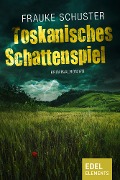 Cover-Bild zum Titel 'Toskanisches Schattenspiel' von 'Frauke Schuster'