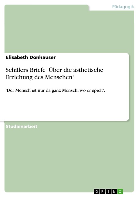 Schillers Briefe 'Über die ästhetische Erziehung des Menschen' - Elisabeth Donhauser