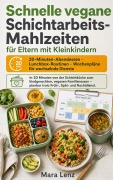 Cover-Bild zum Titel 'Schnelle vegane Schichtarbeits-Mahlzeiten für Eltern mit Kleinkindern' von 'Mara Lenz'