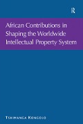 Cover-Bild zum Titel 'African Contributions in Shaping the Worldwide Intellectual Property System' von 'Tshimanga Kongolo'