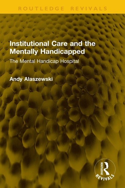 Institutional Care and the Mentally Handicapped - Andy Alaszewski