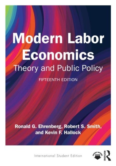 Modern Labor Economics - Kevin F Hallock, Robert S Smith, Ronald G Ehrenberg