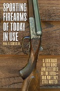 Cover-Bild zum Titel 'Sporting Firearms of Today in Use' von 'Paul A. Curtis'