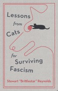 Cover-Bild zum Titel 'Lessons from Cats for Surviving Fascism' von 'Stewart Reynolds'