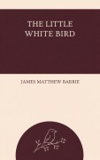 Cover-Bild zum Titel 'The Little White Bird' von 'James Matthew Barrie'