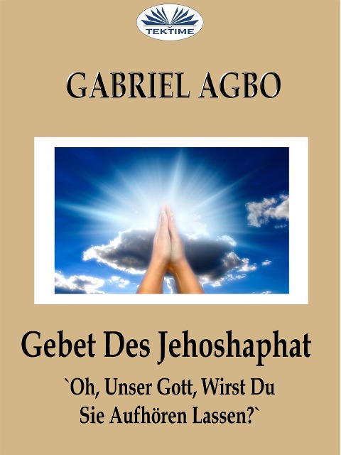 Gebet Des Jehoshaphat: 'Oh, Unser Gott, Wirst Du Sie Aufhören Lassen?' - Gabriel Agbo