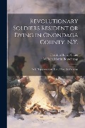 Cover-Bild zum Titel 'Revolutionary Soldiers Resident or Dying in Onondaga County, N.Y.; With Supplementary List of Possible Veterans' von 'William Martin Beauchamp, Franklin Henry Chase'