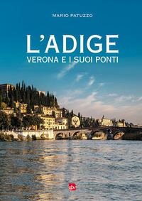 L' Adige, Verona e i suoi ponti - Mario Patuzzo