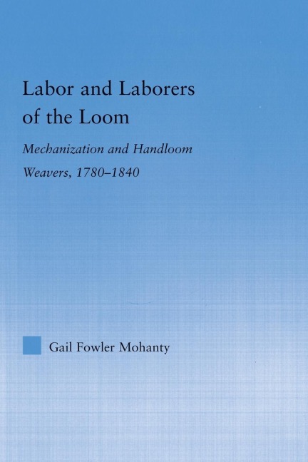Labor and Laborers of the Loom - Gail Fowler Mohanty