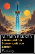 Cover-Bild zum Titel 'Yarum und der Sternengott von Zaroon: Fantasy' von 'Alfred Bekker'
