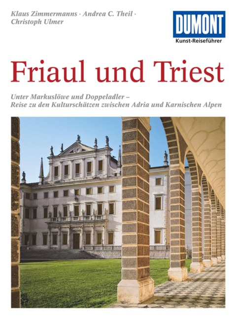 DuMont Kunst-Reiseführer Friaul und Triest - Klaus Zimmermanns, Andrea C. Theil, Christoph Ulmer