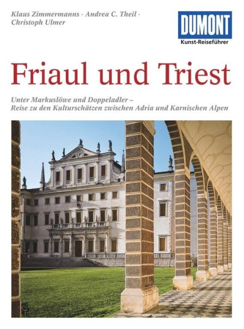 DuMont Kunst-Reiseführer Friaul und Triest - Klaus Zimmermanns, Andrea C. Theil, Christoph Ulmer
