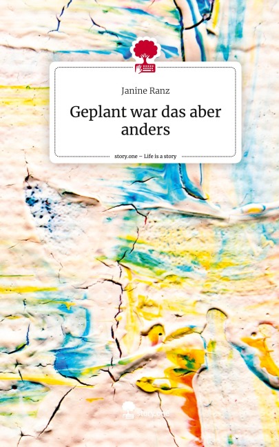 Geplant war das aber anders. Life is a Story - story.one - Janine Ranz