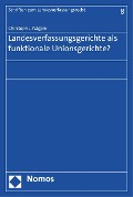 Cover-Bild zum Titel 'Landesverfassungsgerichte als funktionale Unionsgerichte?' von 'Christoph J. Nägele'