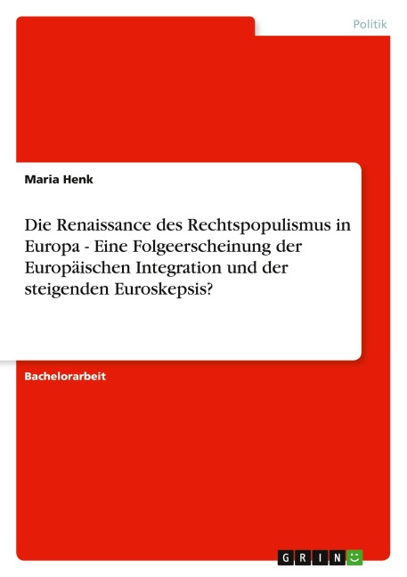 Die Renaissance des Rechtspopulismus in Europa - Eine Folgeerscheinung der Europäischen Integration und der steigenden Euroskepsis? - Maria Henk