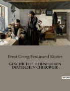 Cover-Bild zum Titel 'GESCHICHTE DER NEUEREN DEUTSCHEN CHIRURGIE' von 'Ernst Georg Ferdinand Küster'