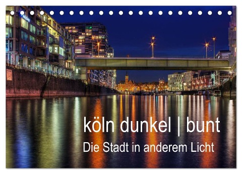 köln dunkel bunt - Die Stadt in anderem Licht! (Tischkalender 2025 DIN A5 quer), CALVENDO Monatskalender - Peter Brüggen