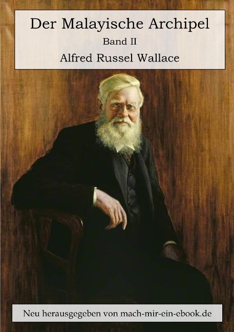 Der Malayische Archipel. Die Heimat des Orang-Utan und des Paradiesvogels. - Alfred Russel Wallace
