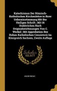 Cover-Bild zum Titel 'Katechismus Der Römisch-Katholischen Kirchenlehre in Ihrer Uebereinstimmung Mit Der Heiligen Schrift; Mit 16 Stahlstichen Nach Originalzeichmungen Von' von 'Anonymous'