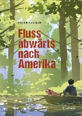 Cover-Bild zum Titel 'Flussabwärts nach Amerika' von 'Petra Postert'