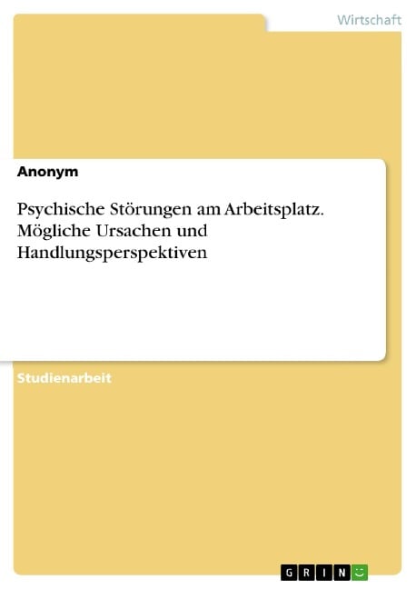 Psychische Störungen am Arbeitsplatz. Mögliche Ursachen und Handlungsperspektiven - 