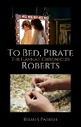 To Bed, Pirate Roberts: The Hannah Chronicles - Brian S. Parrish