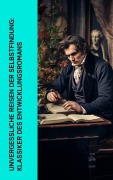 Cover-Bild zum Titel 'Unvergessliche Reisen der Selbstfindung: Klassiker des Entwicklungsromans' von 'Voltaire, Jack London, Gottfried Keller, Daniel Defoe, Gustave Flaubert'