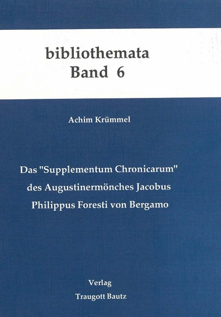 Das "Supplementum Chronicarum" des Augustinermönches Jacobus Philippus Foresti von Bergamo - Achim Krümmel