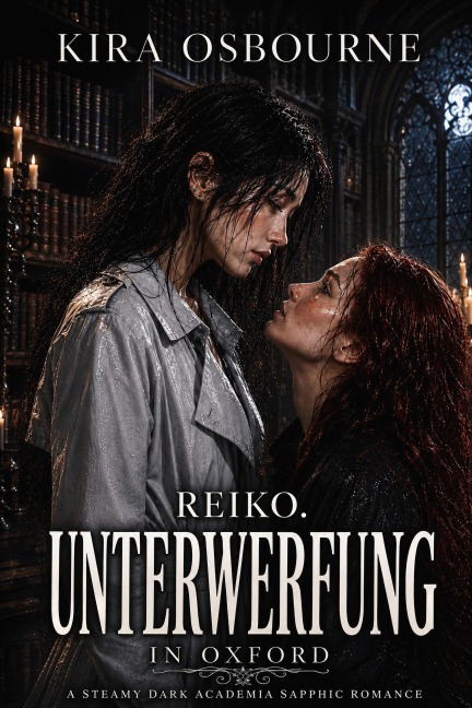 Reiko. Unterwerfung in Oxford: A Steamy Dark Academia Sapphic Romance - Kira Osbourne