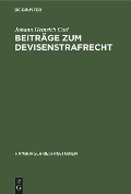 Beiträge zum Devisenstrafrecht - Johann Heinrich Carl